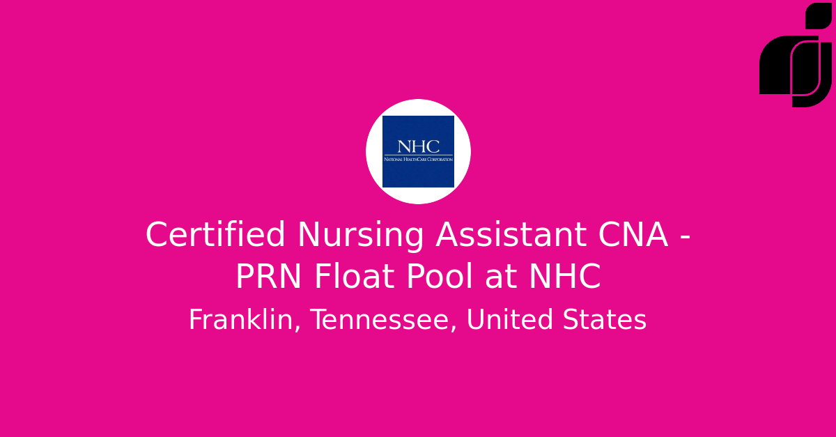 Certified Nursing Assistant CNA PRN Float Pool in Franklin, Tennessee, United States at NHC