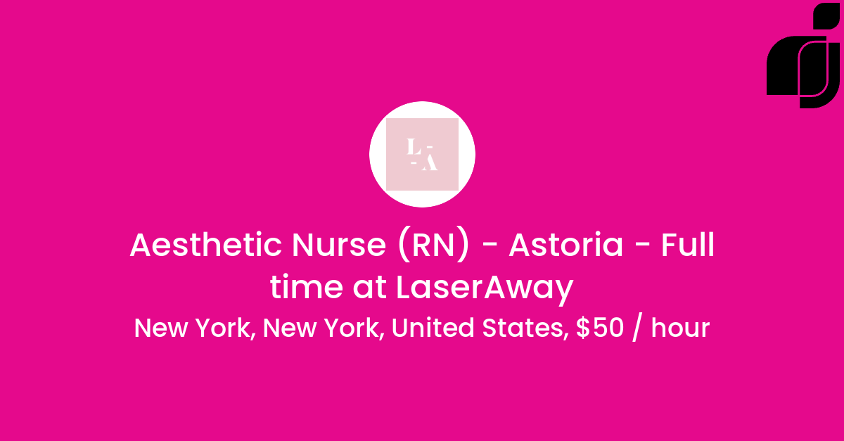 Aesthetic Nurse (RN) Astoria Full time in New York, New York, United States at LaserAway