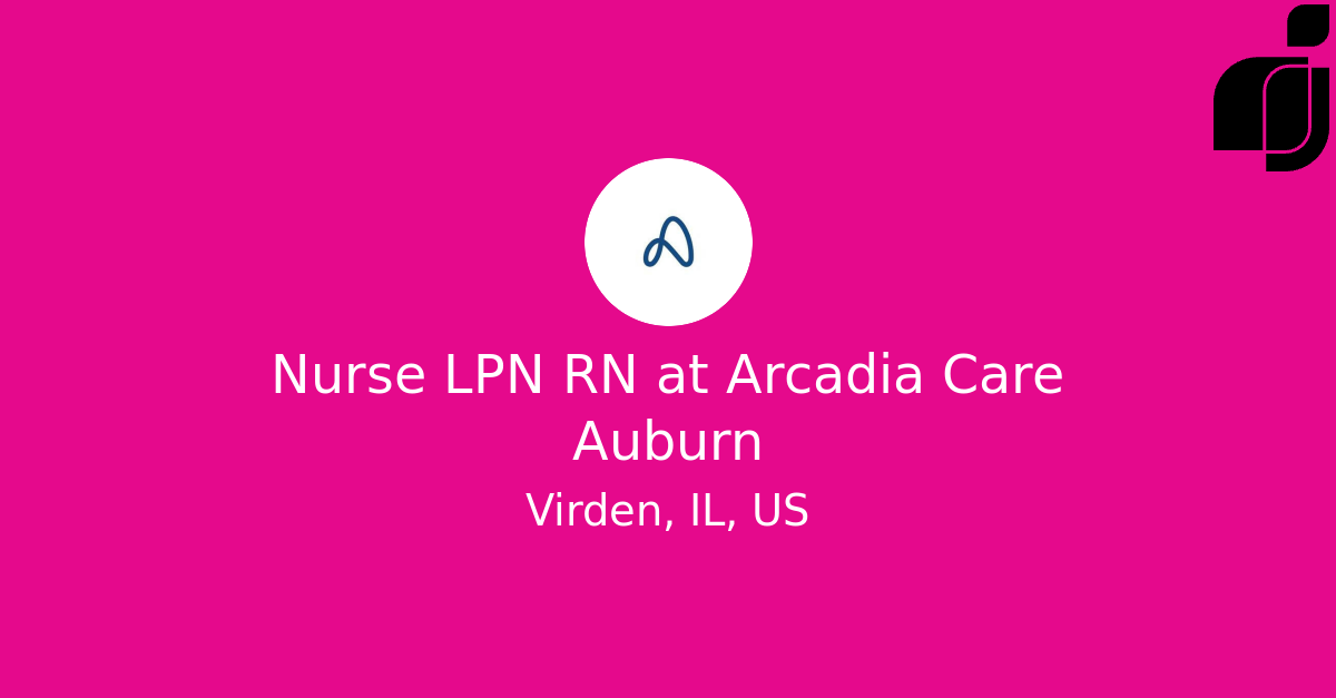 Nurse LPN RN in Virden, IL, US at Arcadia Care Auburn