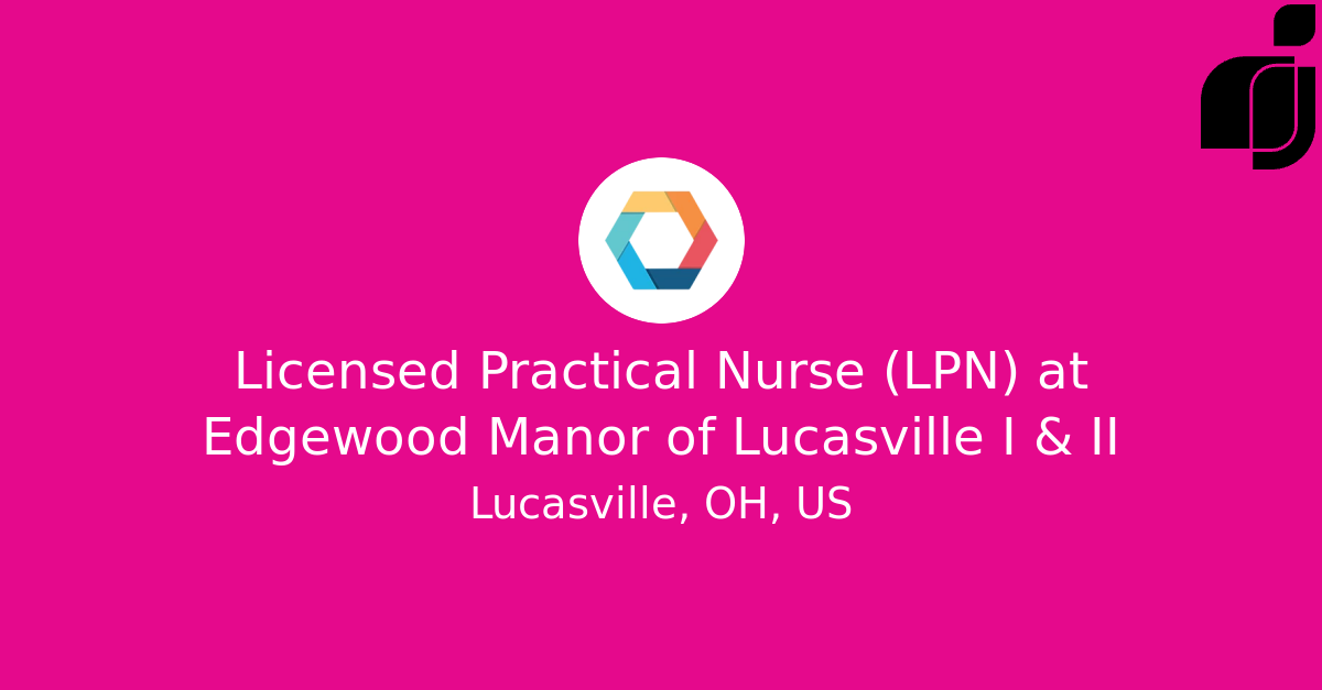 Licensed Practical Nurse (LPN) in Lucasville, OH, US at Edgewood Manor