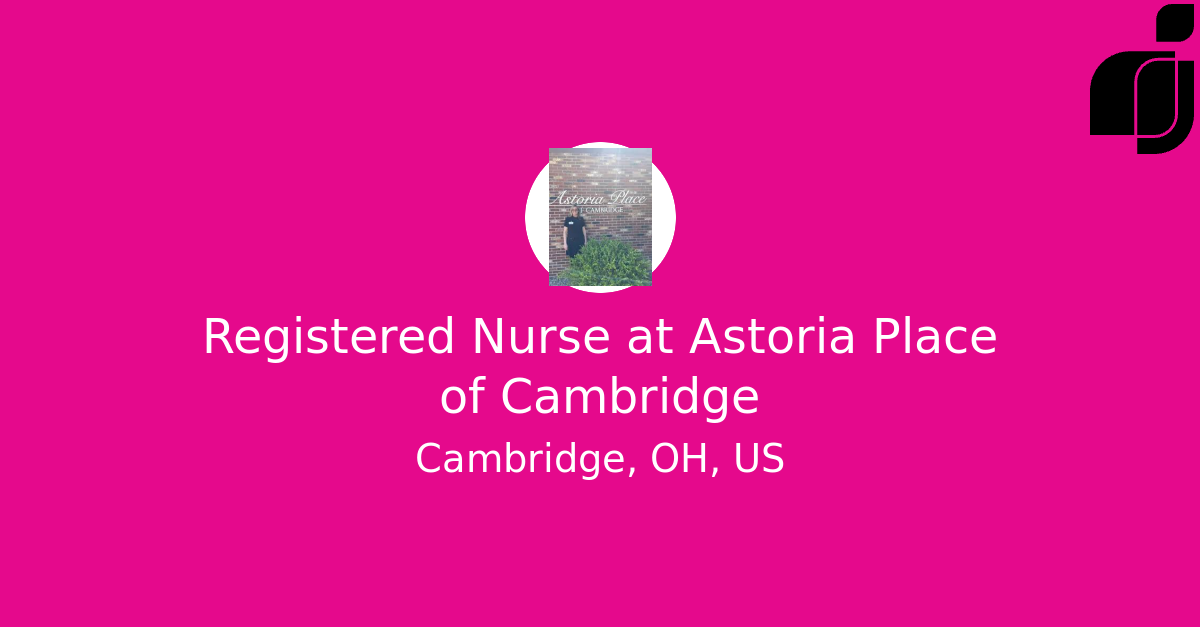 Registered Nurse in Cambridge, OH, US at Astoria Place of Cambridge