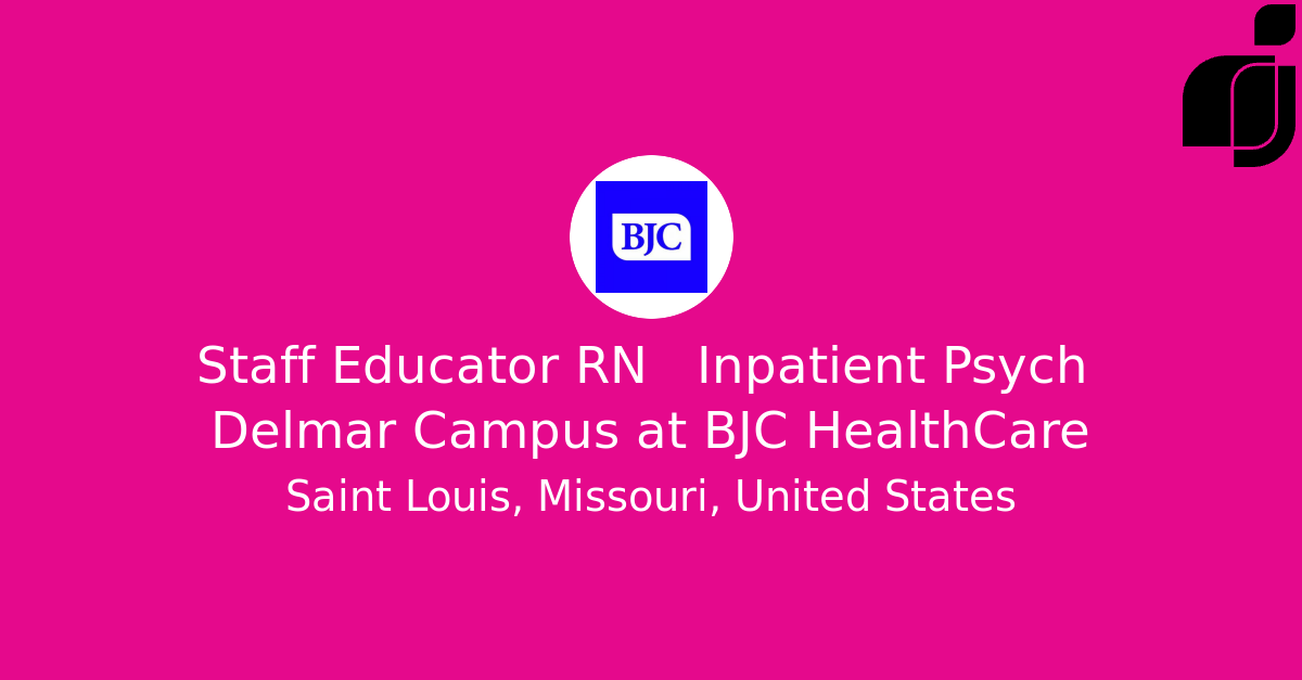 Staff Educator RN Inpatient Psych Delmar Campus in Saint Louis
