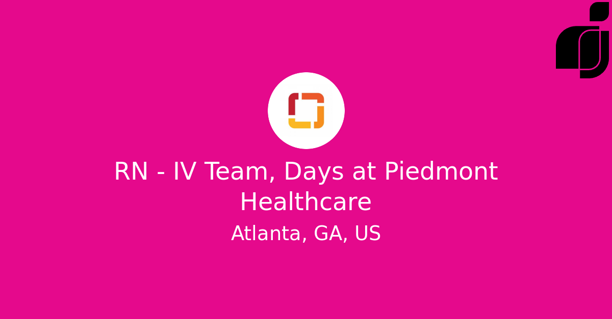 RN IV Team, Days in Atlanta, GA, US at Piedmont Healthcare
