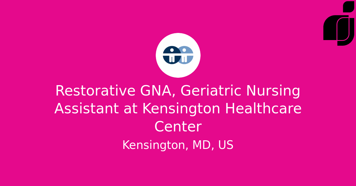 Restorative GNA Geriatric Nursing Assistant in Kensington MD US at Restorative GNA Geriatric Nursing Assistant in Kensington MD US at