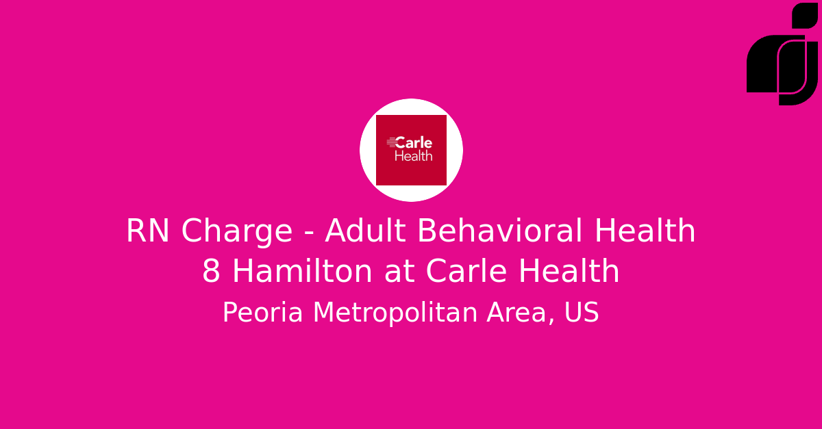 RN Charge Adult Behavioral Health 8 Hamilton in Peoria Metropolitan