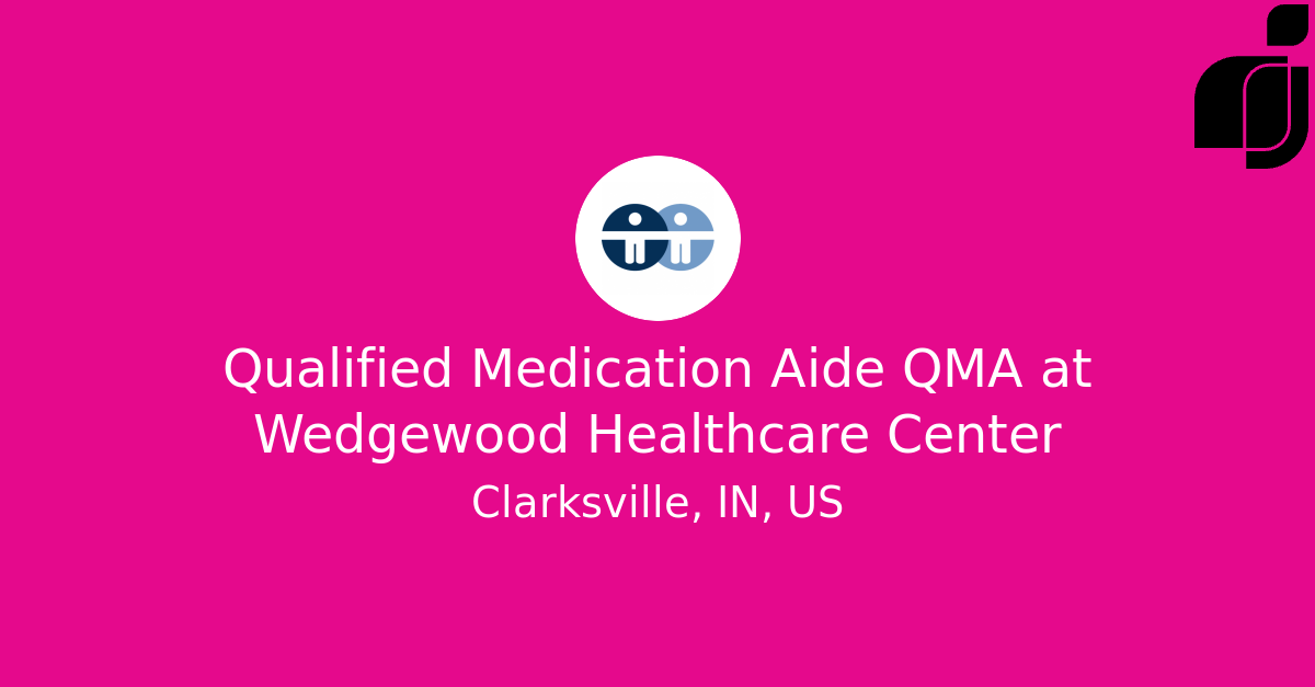 Qualified Medication Aide QMA in Clarksville, IN, US at Wedgewood