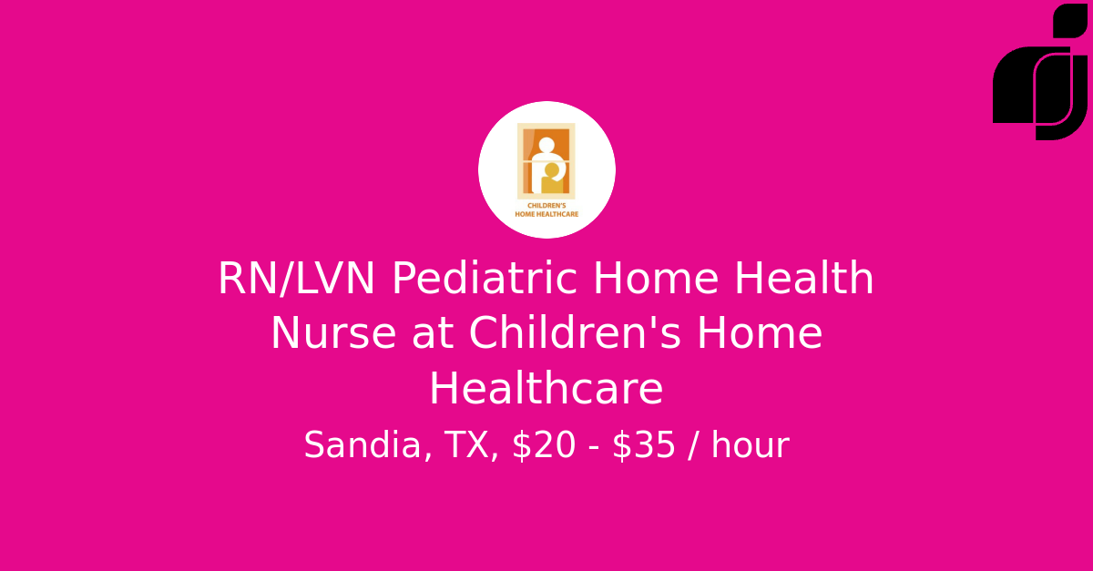 RN/LVN Pediatric Home Health Nurse in Sandia, TX at Children's Home