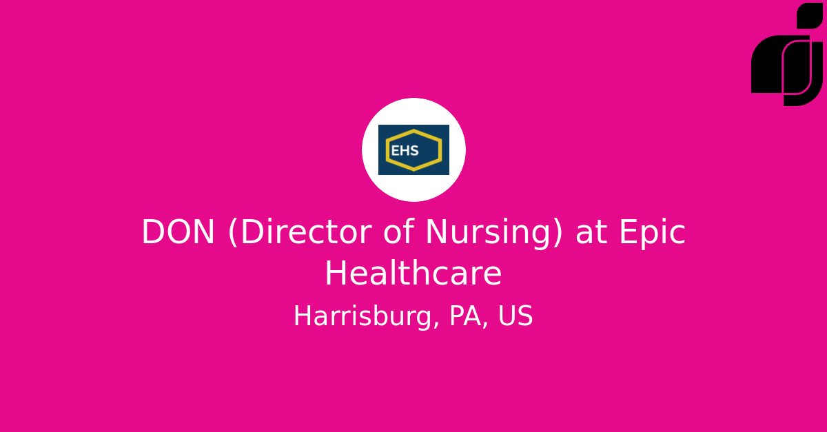 DON (Director of Nursing) in Harrisburg, PA, US at Epic Healthcare