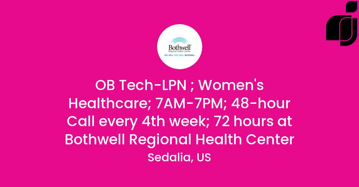 OB TechLPN ; Women's Healthcare; 7AM7PM; 48hour Call every 4th week