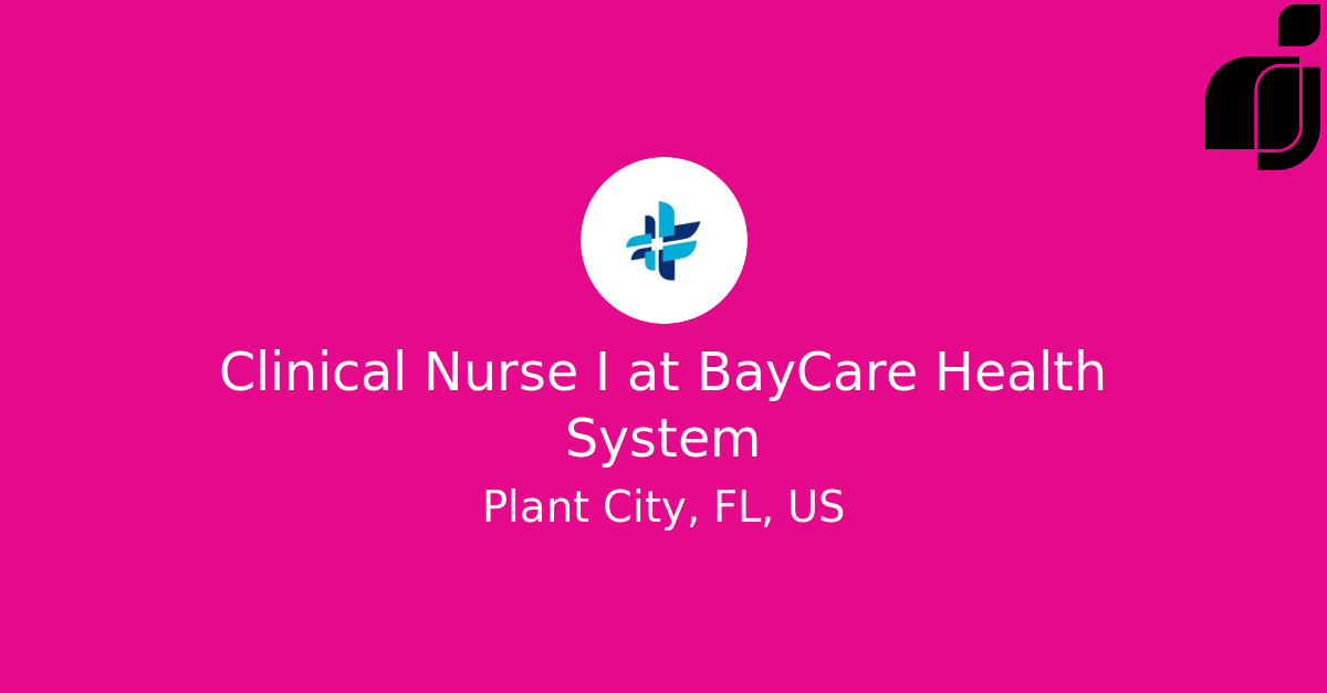 Clinical Nurse I in Plant City, FL, US at BayCare Health System