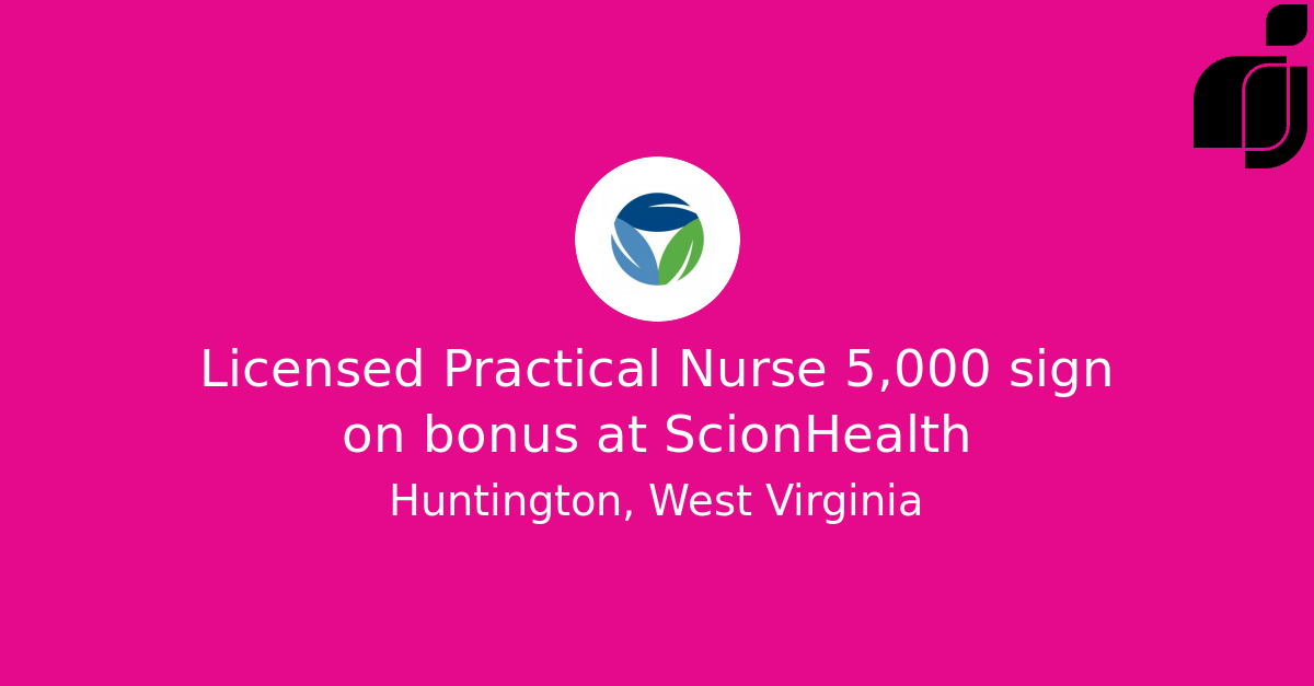 Licensed Practical Nurse 5,000 sign on bonus in Huntington, West