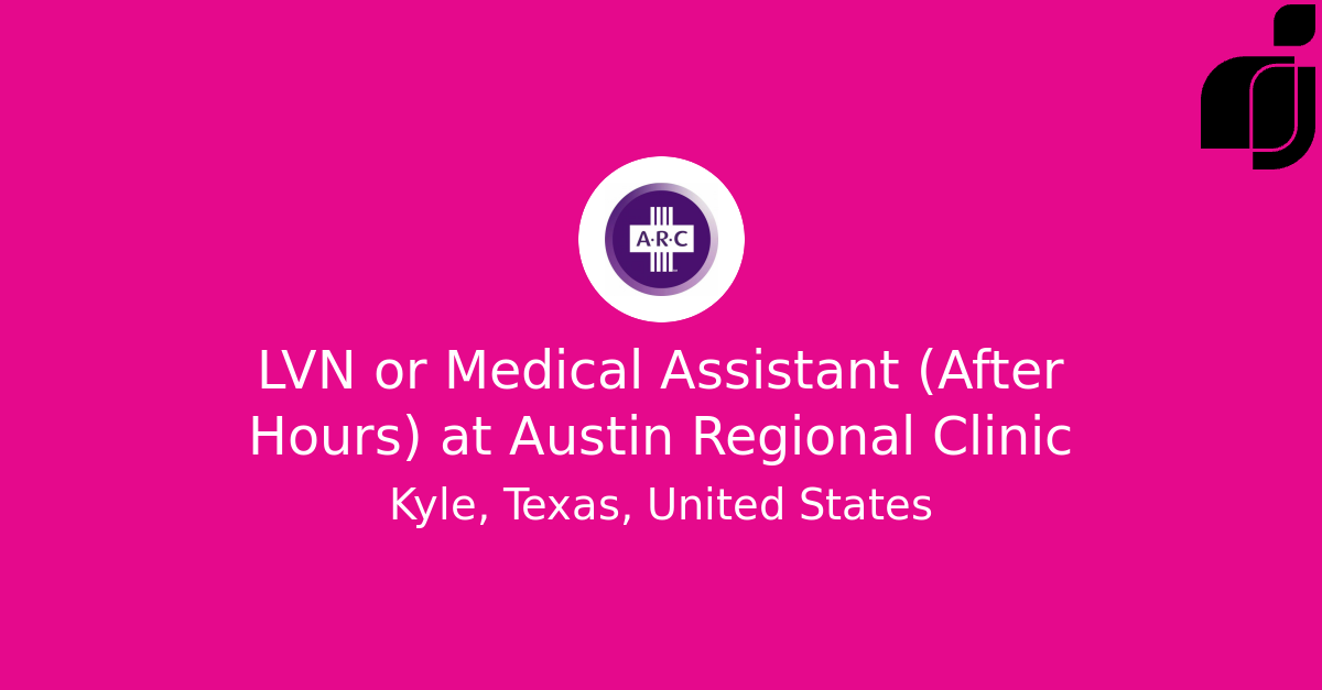 LVN or Medical Assistant (After Hours) in Kyle, Texas, United States at Austin Regional Clinic
