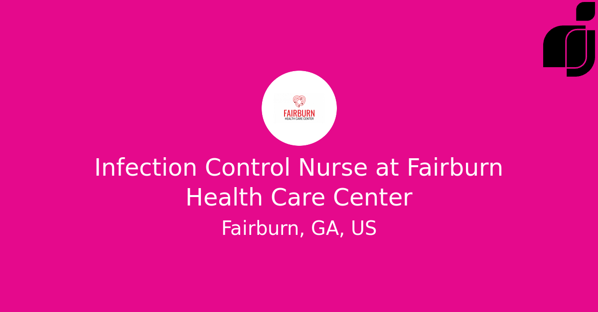 Infection Control Nurse in Fairburn, GA, US at Fairburn Health Care Center