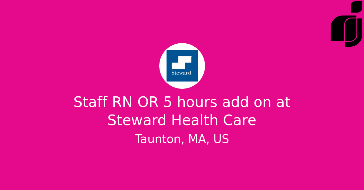 Staff RN OR 5 hours add on in Taunton, MA, US at Steward Health Care