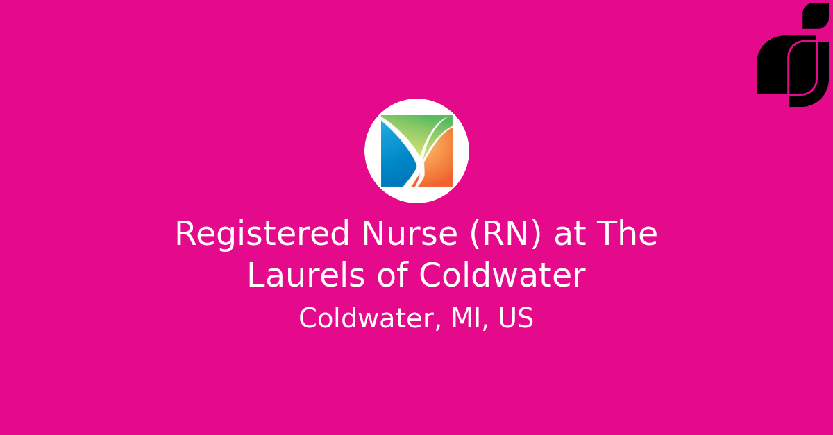 Registered Nurse (RN) in Coldwater, MI, US at The Laurels of Coldwater
