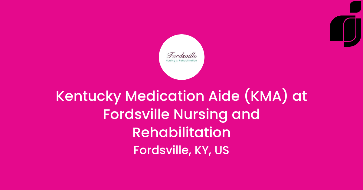 Kentucky Medication Aide (KMA) in Fordsville, KY, US at Fordsville