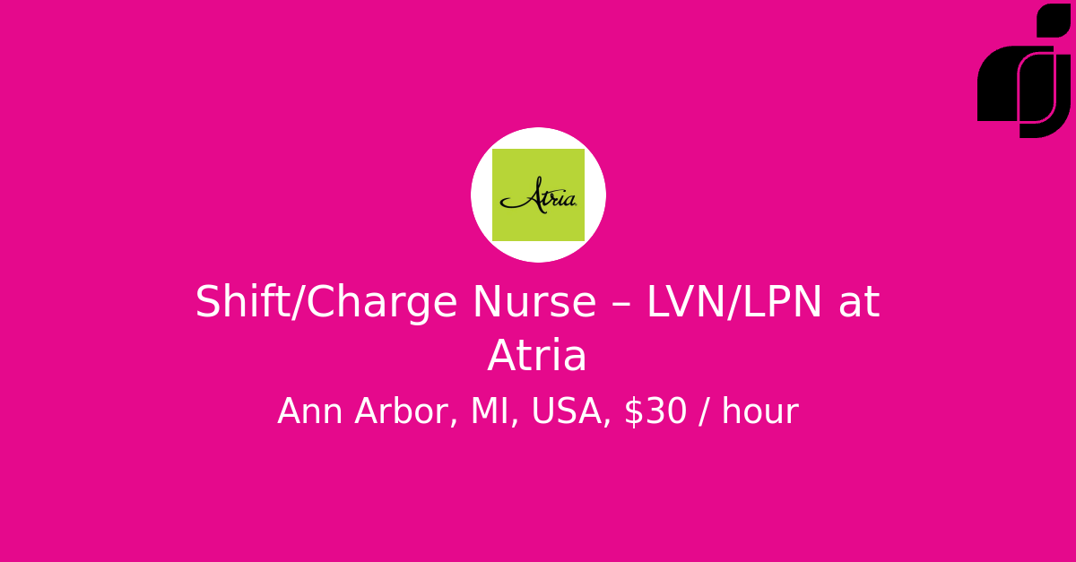 Shift/Charge Nurse LVN/LPN in Ann Arbor, MI, USA at Atria