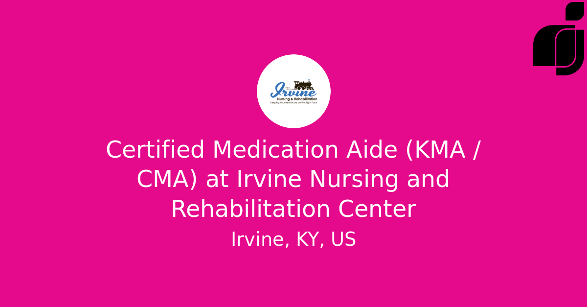 Certified Medication Aide (KMA / CMA) in Irvine, KY, US at Irvine