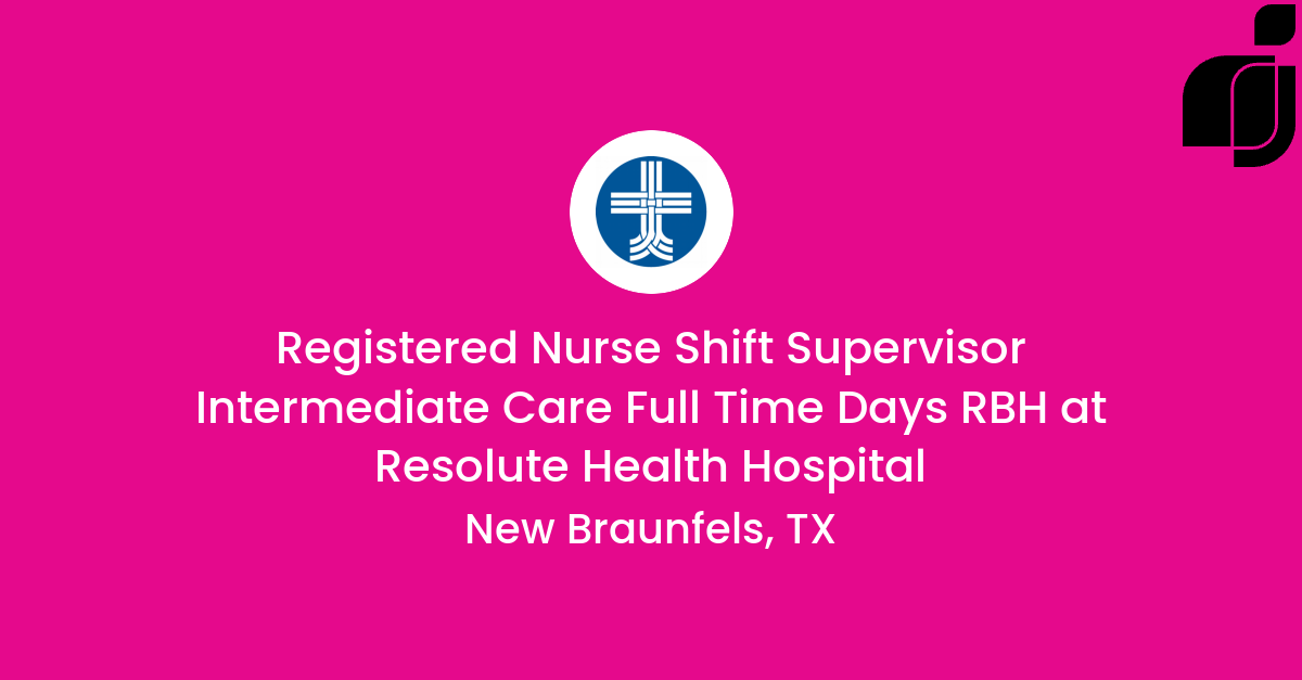 Registered Nurse Shift Supervisor Intermediate Care Full Time Days RBH