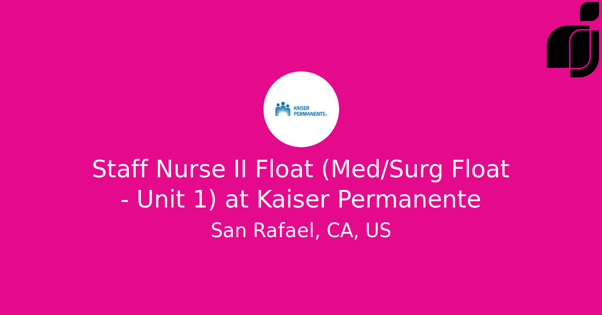 Staff Nurse II Float (Med/Surg Float Unit 1) in San Rafael, CA, US at