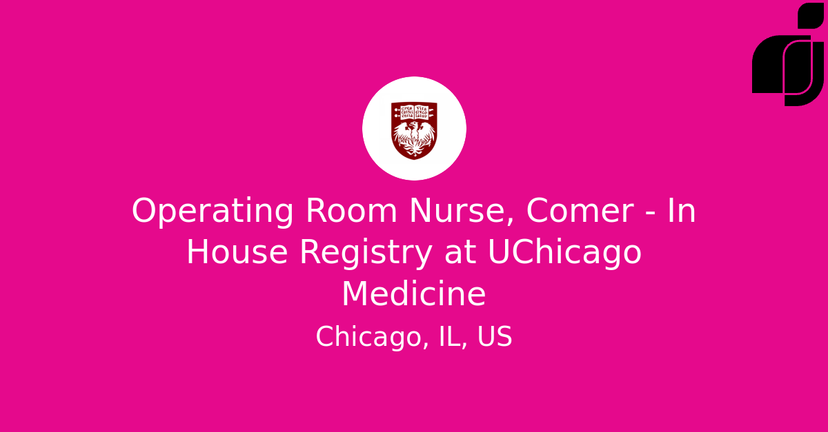 Operating Room Nurse, Comer In House Registry in Chicago, IL, US at