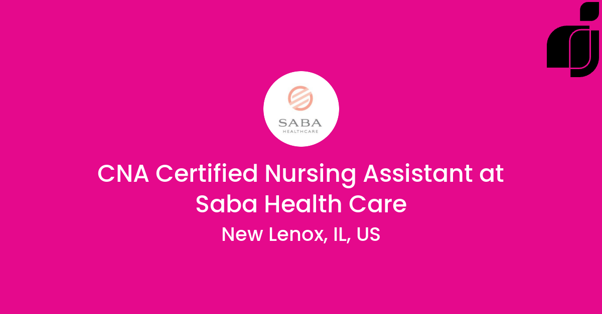 CNA Certified Nursing Assistant in New Lenox, IL, US at Saba Health Care