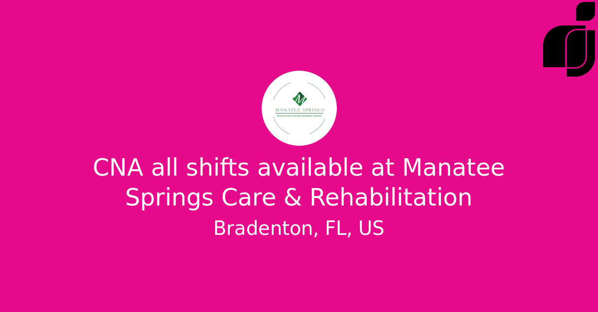 CNA all shifts available in Bradenton, FL, US at Manatee Springs Care