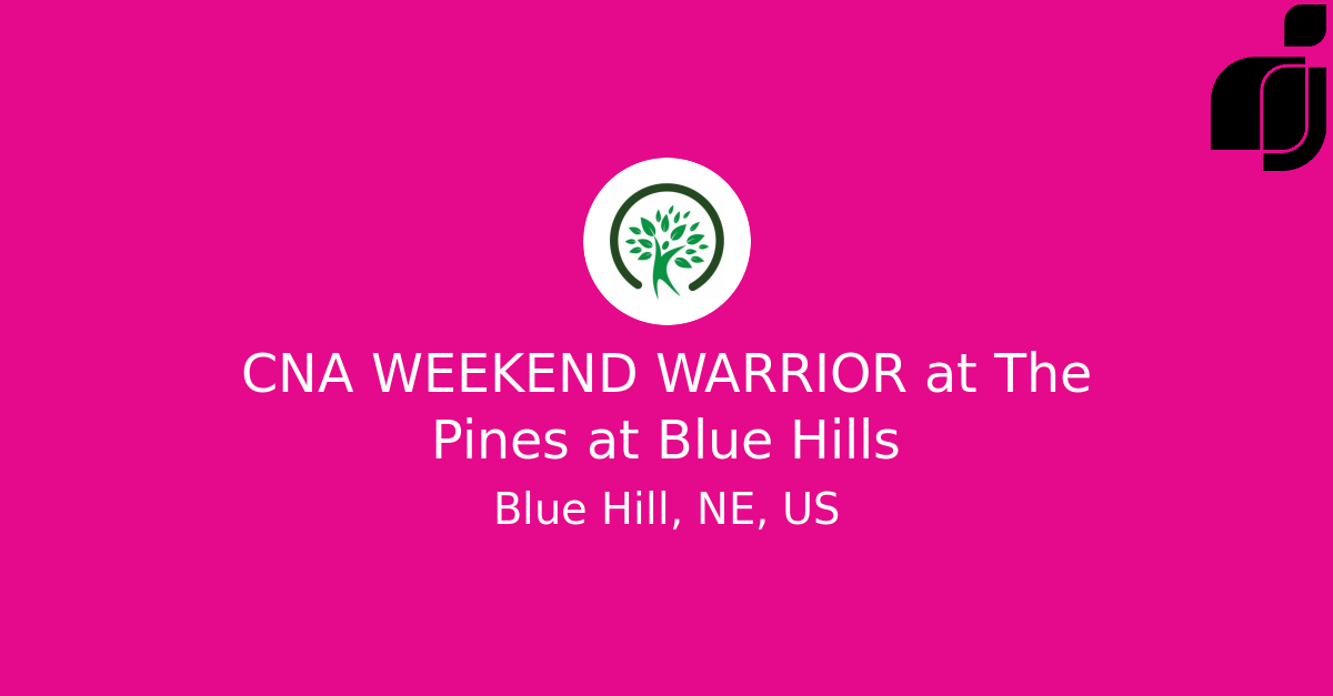 CNA WEEKEND WARRIOR in Blue Hill, NE, US at The Pines at Blue Hills