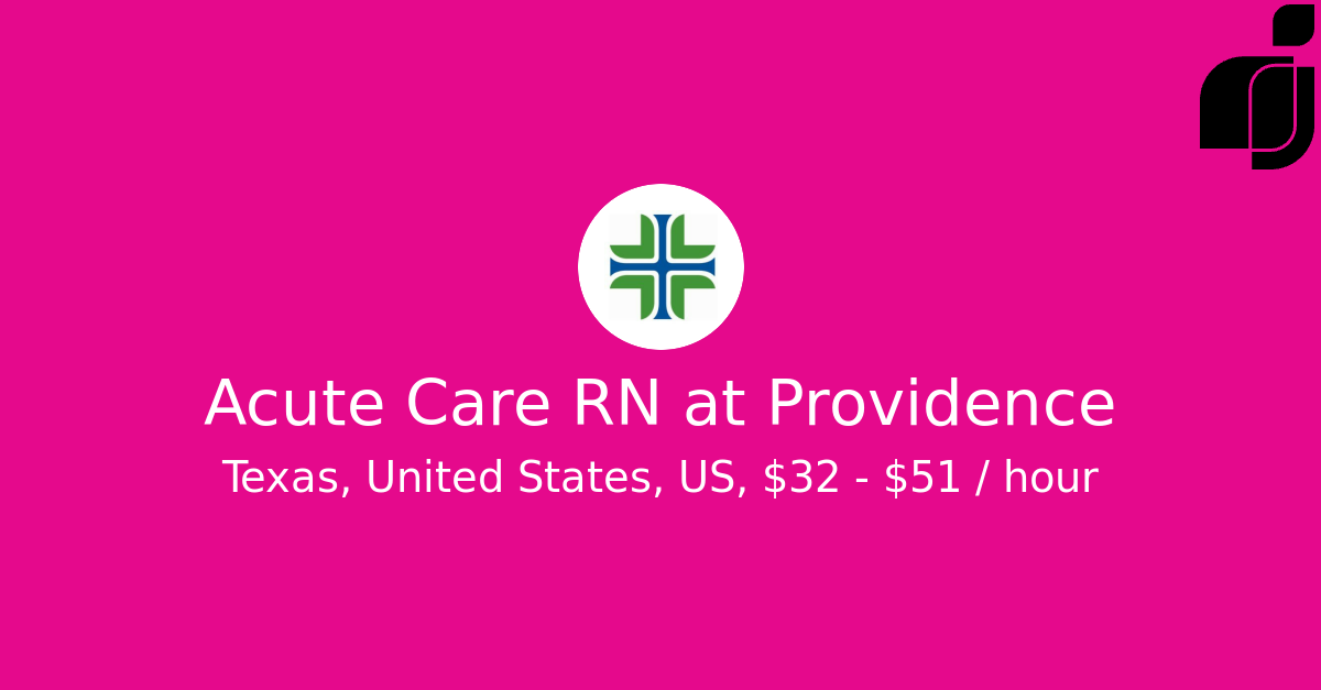 Acute Care RN in Texas, United States, US at Providence