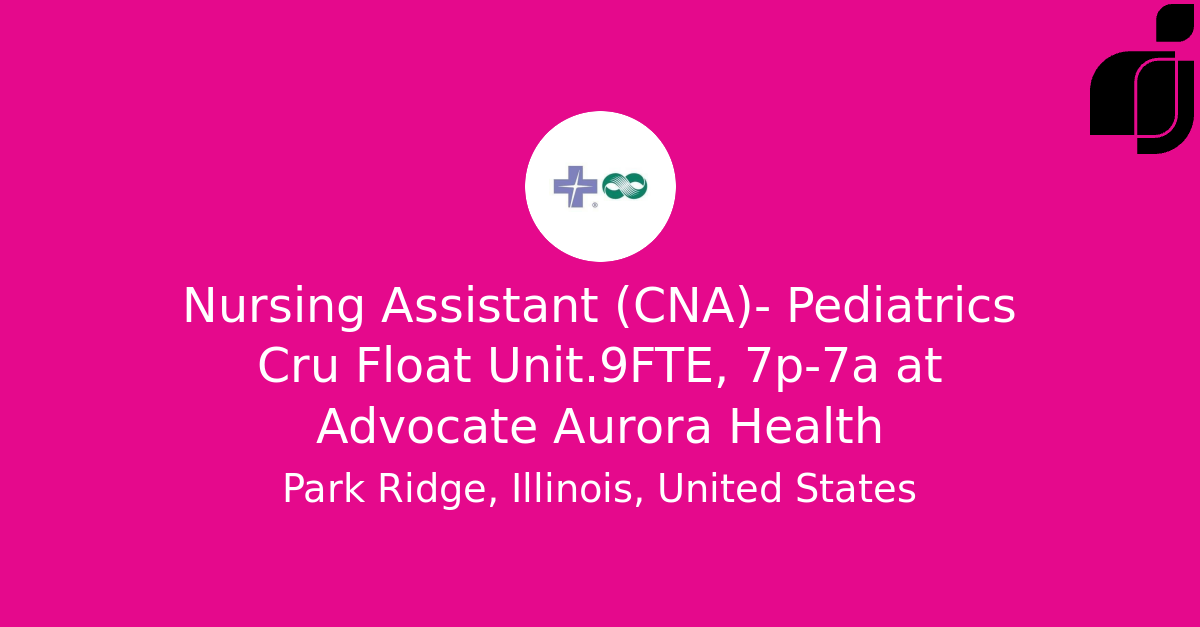 Nursing Assistant (CNA) Pediatrics Cru Float Unit.9FTE, 7p7a in Park