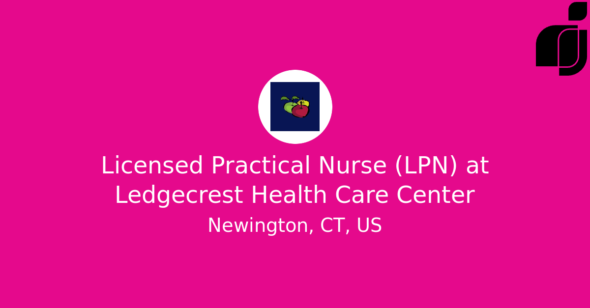 Licensed Practical Nurse (LPN) in Newington, CT, US at Ledgecrest