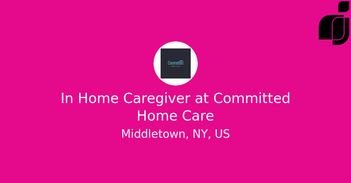 In Home Caregiver in Middletown, NY, US at Committed Home Care