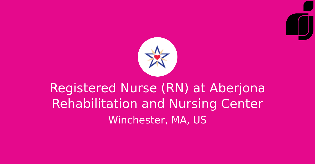 Registered Nurse (RN) in Winchester, MA, US at Aberjona Rehabilitation
