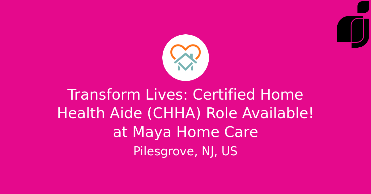 Transform Lives Certified Home Health Aide (CHHA) Role Available! in