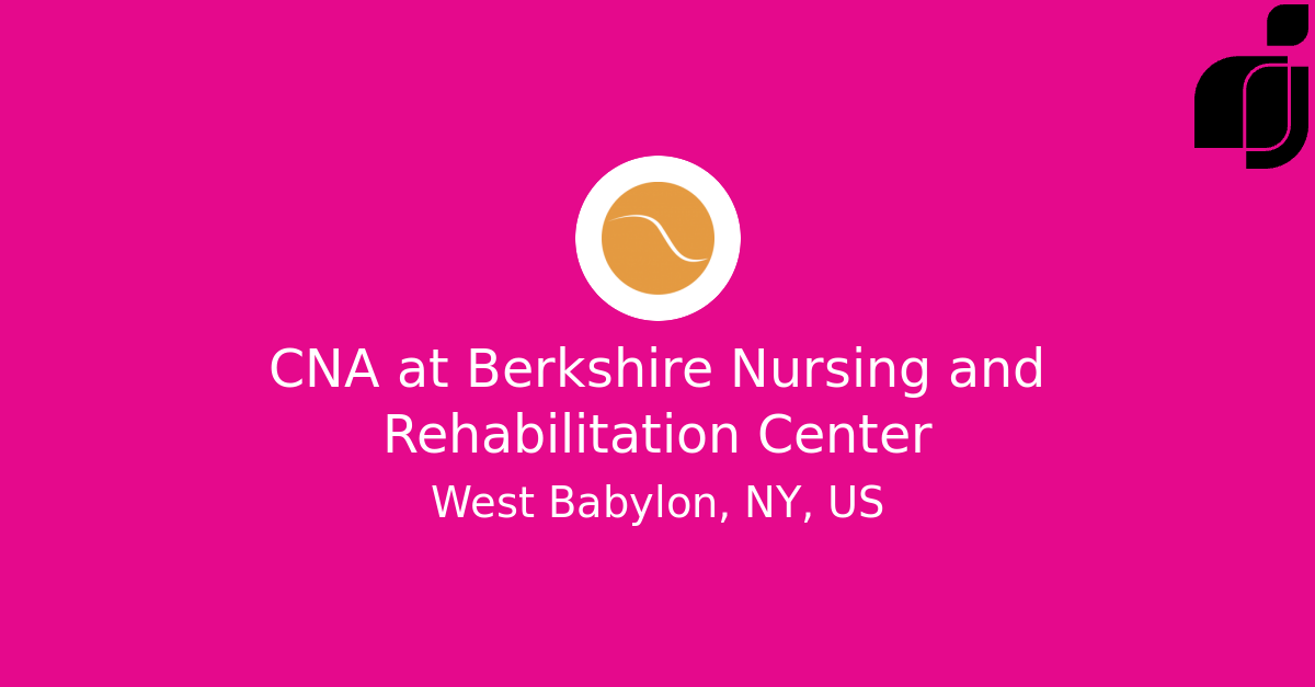 CNA in West Babylon, NY, US at Berkshire Nursing and Rehabilitation Center