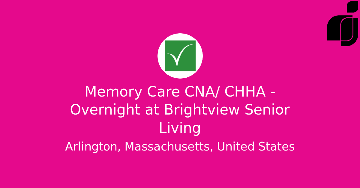Memory Care CNA/ CHHA Overnight in Arlington, Massachusetts, United