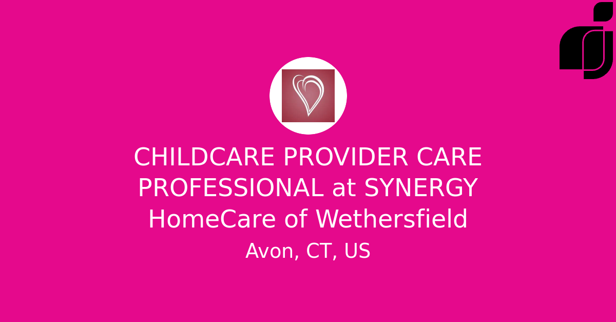 CHILDCARE PROVIDER CARE PROFESSIONAL in Avon, CT, US at SYNERGY
