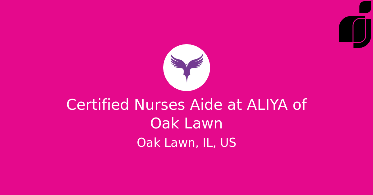 Certified Nurses Aide in Oak Lawn, IL, US at ALIYA of Oak Lawn