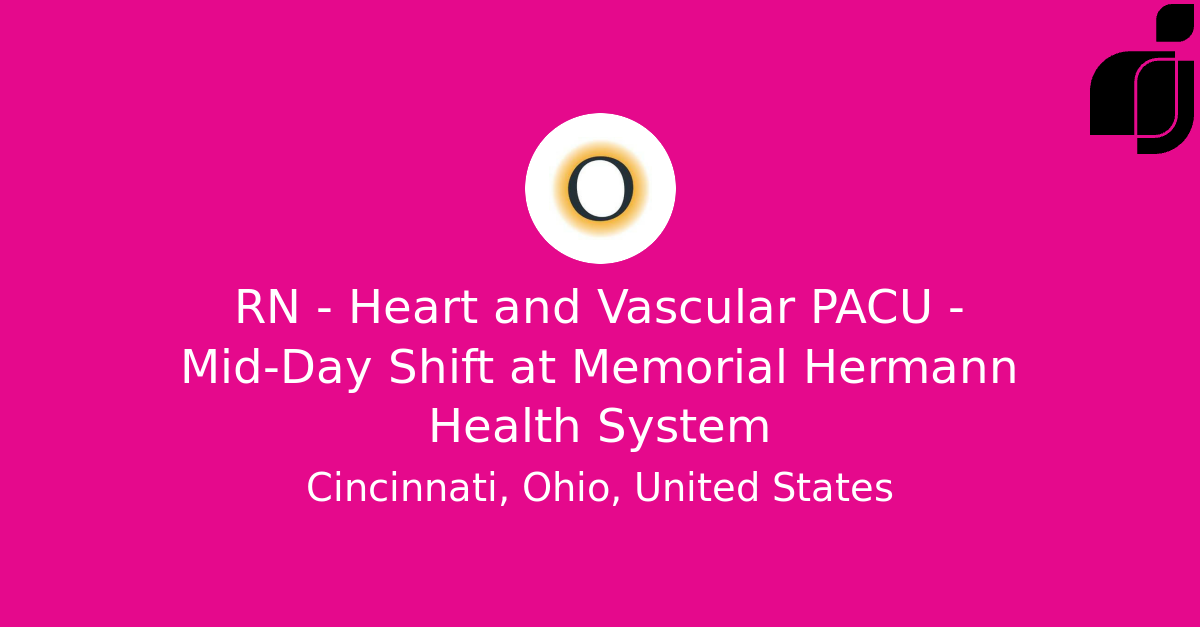 RN Heart and Vascular PACU MidDay Shift in Cincinnati, Ohio
