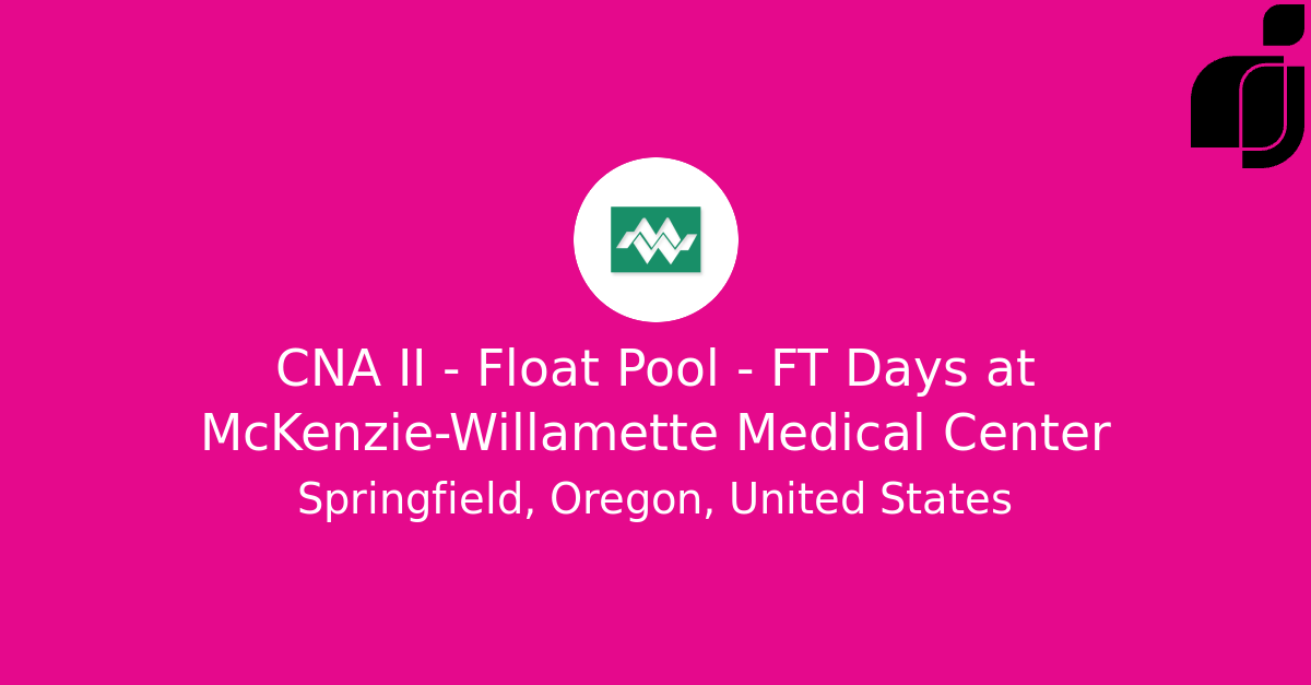 CNA II Float Pool FT Days in Springfield, Oregon, United States at McKenzieWillamette