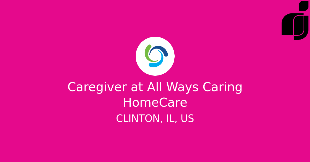 Caregiver in CLINTON, IL, US at All Ways Caring HomeCare