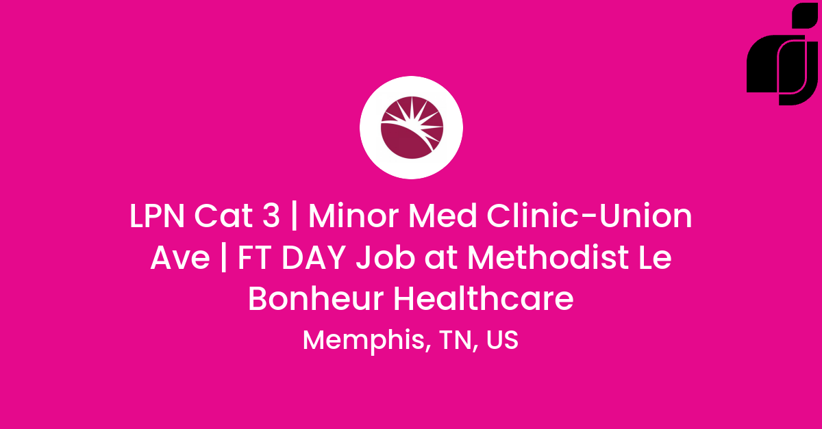 LPN Cat 3 Minor Med ClinicUnion Ave FT DAY Job in Memphis, TN, US