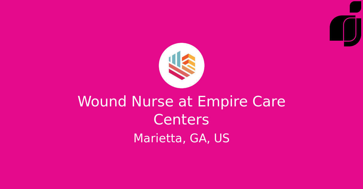 Wound Nurse in Marietta, GA, US at Empire Care Centers