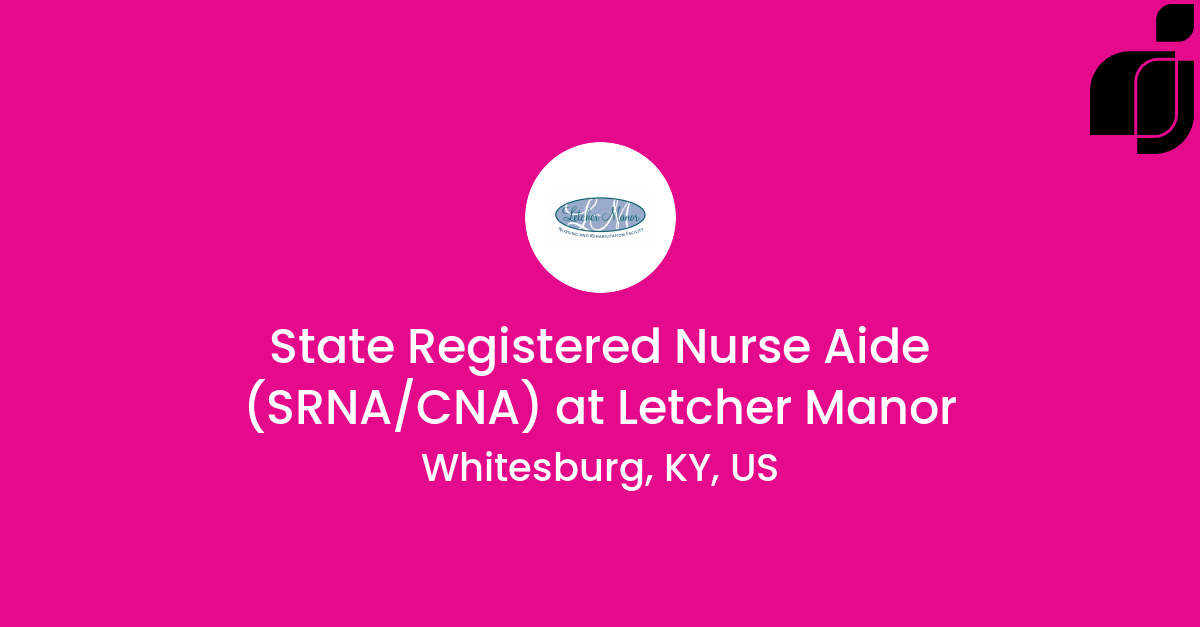 State Registered Nurse Aide (SRNA/CNA) in Whitesburg, KY, US at Letcher