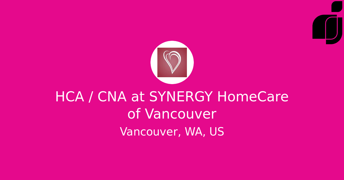 HCA / CNA in Vancouver, WA, US at SYNERGY HomeCare of Vancouver