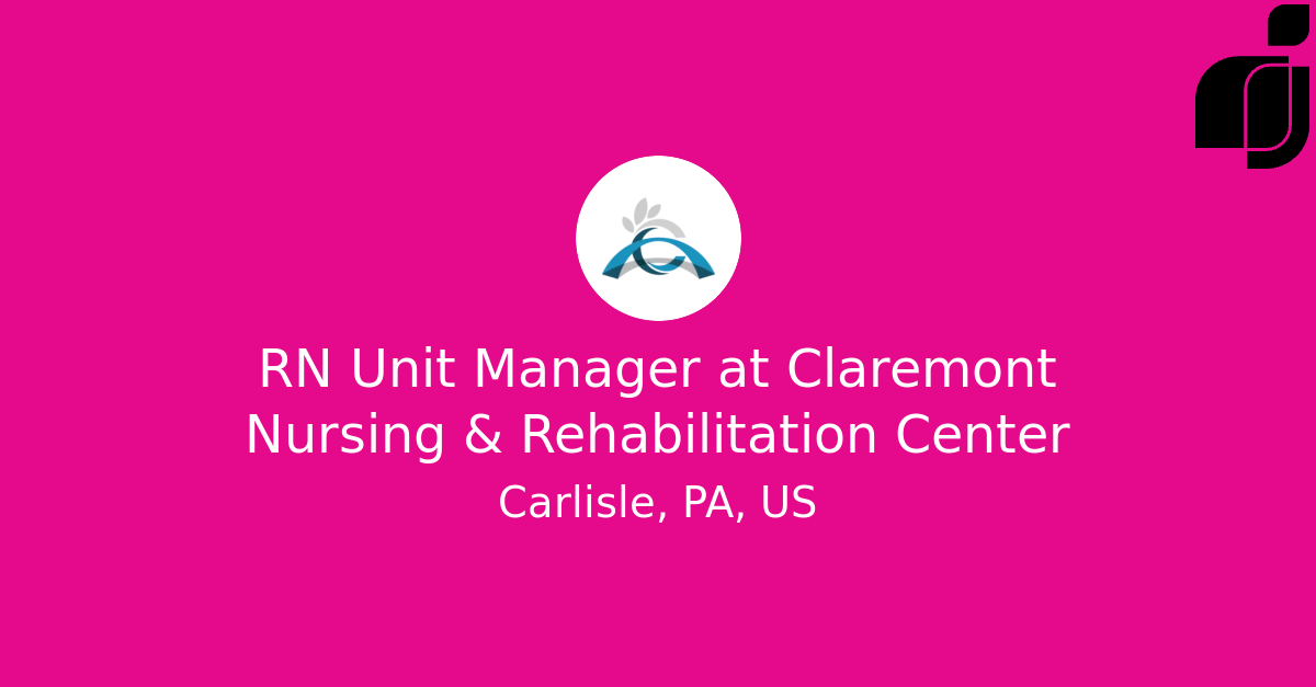 RN Unit Manager in Carlisle, PA, US at Claremont Nursing