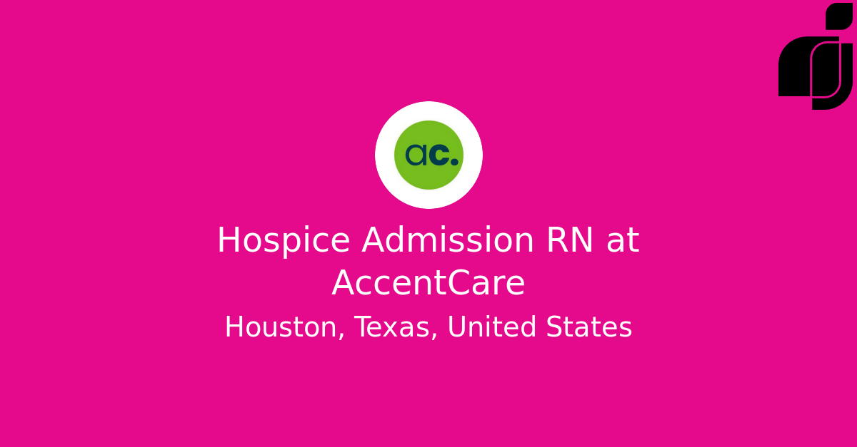 Hospice Admission RN in Houston, Texas, United States at AccentCare