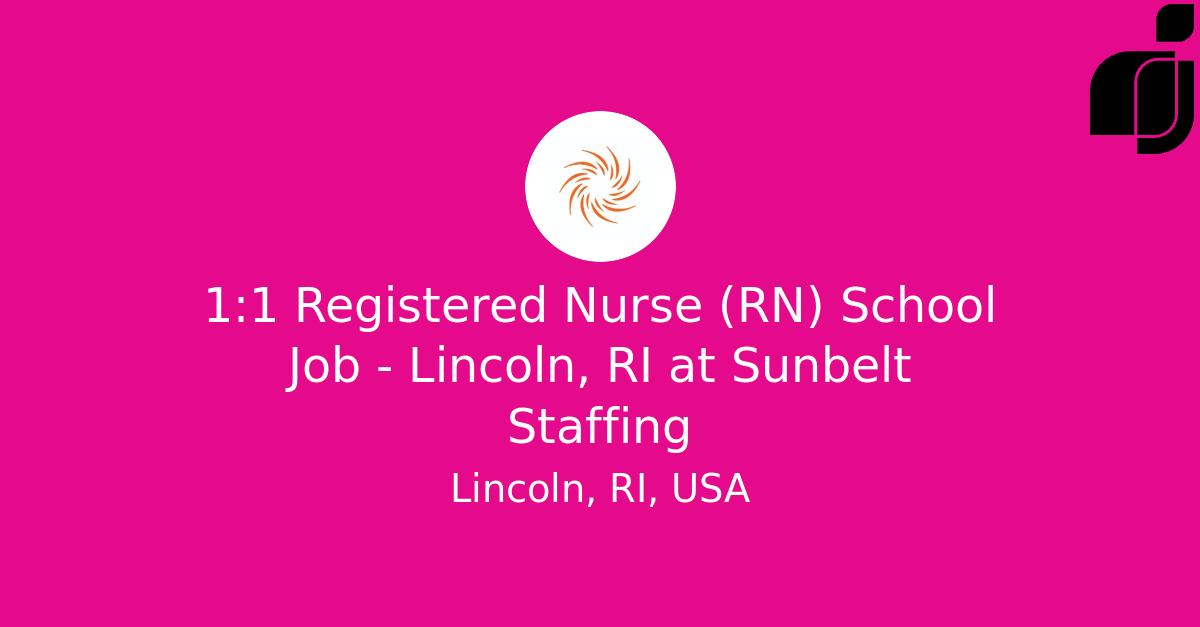 11 Registered Nurse (RN) School Job Lincoln, RI in Lincoln, RI, USA at Sunbelt Staffing
