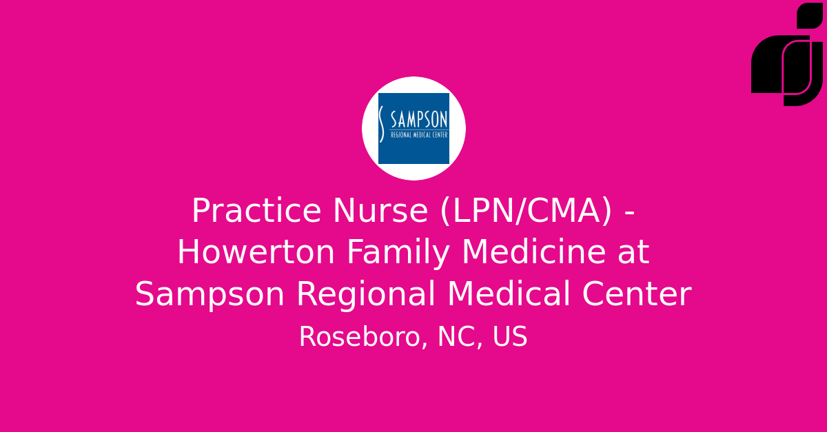Sampson Regional Medical Center Clinton North Carolina Practice Nurse (LPN/CMA) - Howerton Family Medicine in Roseboro, NC, US