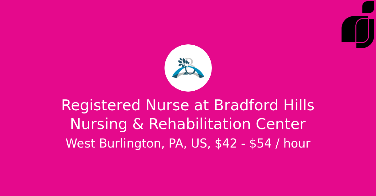 Registered Nurse in West Burlington, PA, US at Bradford Hills Nursing